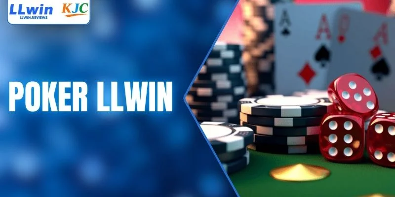 Luật Chơi Poker LLWIN Và Chiến Thuật Chơi Là Thắng Lớn